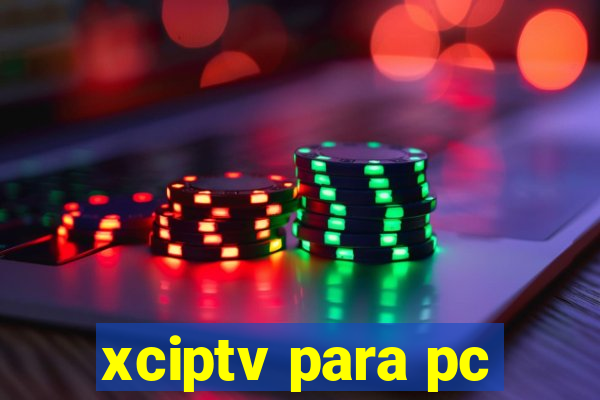 xciptv para pc